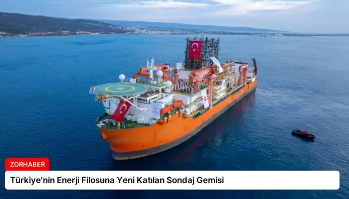 Türkiye’nin Enerji Filosuna Yeni Katılan Sondaj Gemisi