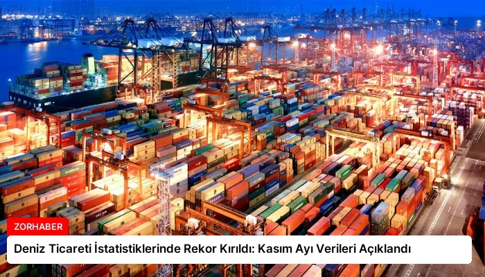 Deniz Ticareti İstatistiklerinde Rekor Kırıldı: Kasım Ayı Verileri Açıklandı