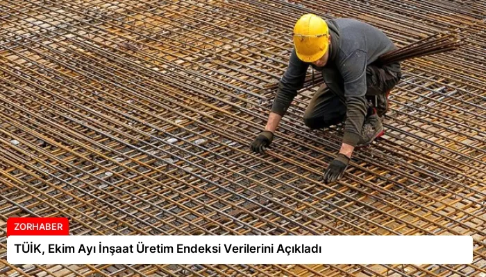 TÜİK, Ekim Ayı İnşaat Üretim Endeksi Verilerini Açıkladı