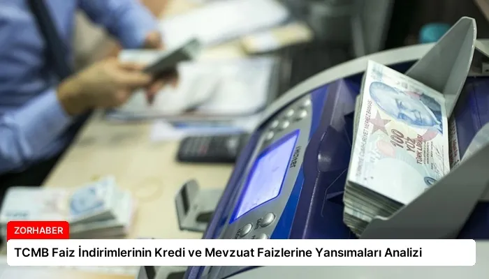 TCMB Faiz İndirimlerinin Kredi ve Mevzuat Faizlerine Yansımaları Analizi