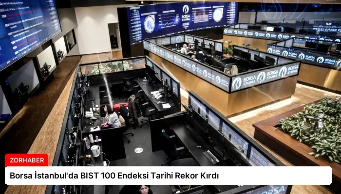 Borsa İstanbul’da BIST 100 Endeksi Tarihi Rekor Kırdı