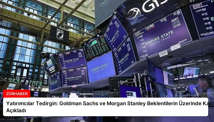 Yatırımcılar Tedirgin: Goldman Sachs ve Morgan Stanley Beklentilerin Üzerinde Kar Açıkladı