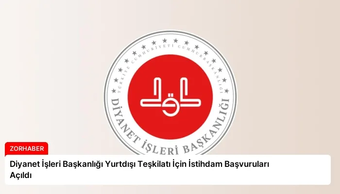 Diyanet İşleri Başkanlığı Yurtdışı Teşkilatı İçin İstihdam Başvuruları Açıldı