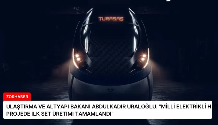 ULAŞTIRMA VE ALTYAPI BAKANI ABDULKADIR URALOĞLU: “MİLLİ ELEKTRİKLİ HIZLI TRENLİ PROJEDE İLK SET ÜRETİMİ TAMAMLANDI”