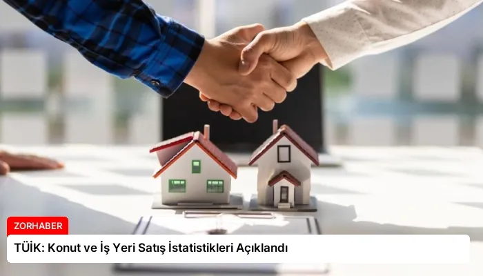 TÜİK: Konut ve İş Yeri Satış İstatistikleri Açıklandı