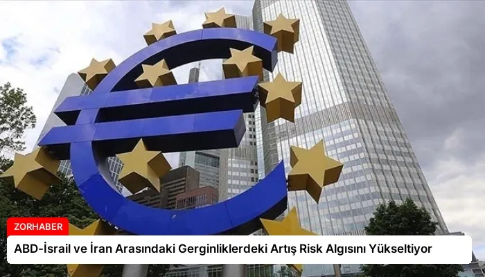 ABD-İsrail ve İran Arasındaki Gerginliklerdeki Artış Risk Algısını Yükseltiyor