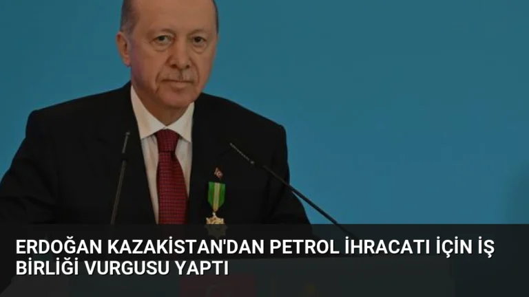 Erdoğan Kazakistan’dan Petrol İhracatı İçin İş Birliği Vurgusu Yaptı