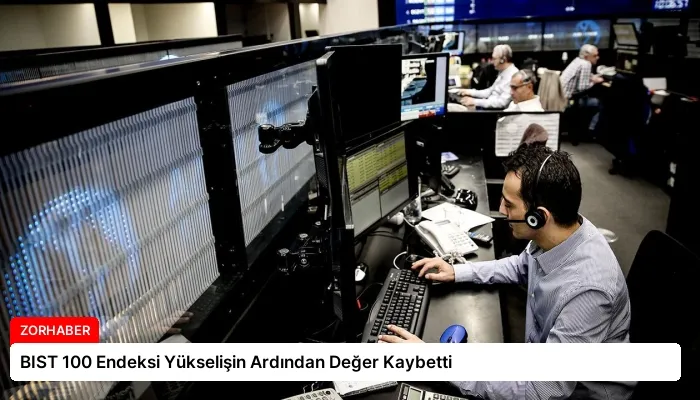 BIST 100 Endeksi Yükselişin Ardından Değer Kaybetti