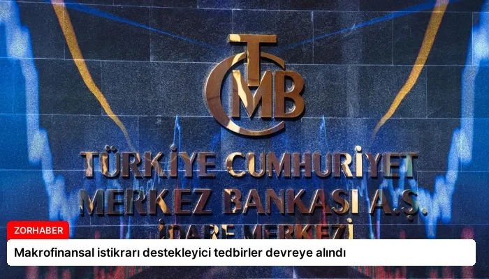 Makrofinansal istikrarı destekleyici tedbirler devreye alındı