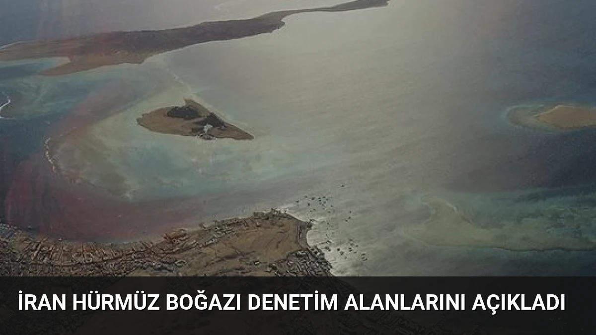 İran Hürmüz Boğazı Denetim Alanlarını Açıkladı