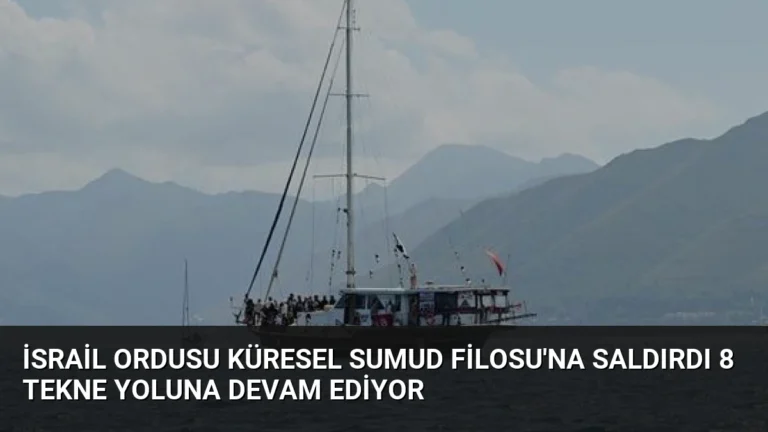 İsrail Ordusu Küresel Sumud Filosu’na Saldırdı 8 Tekne Yoluna Devam Ediyor