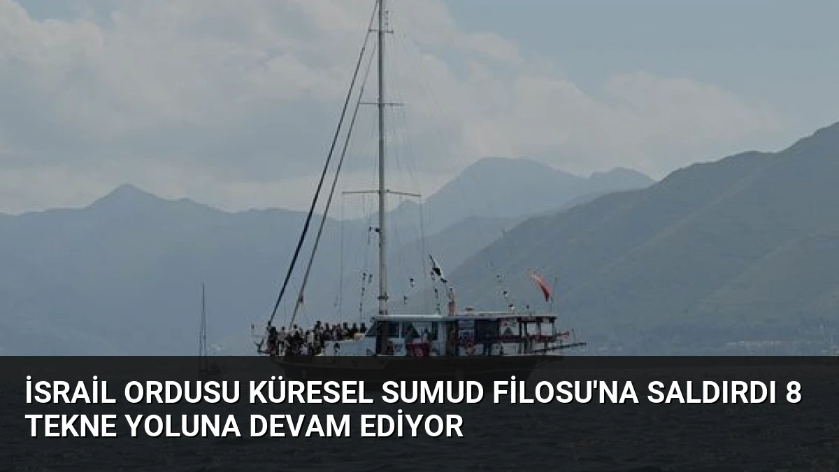 İsrail Ordusu Küresel Sumud Filosu’na Saldırdı 8 Tekne Yoluna Devam Ediyor