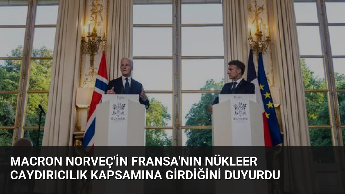 Macron Norveç’in Fransa’nın Nükleer Caydırıcılık Kapsamına Girdiğini Duyurdu