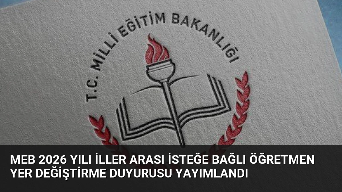 MEB 2026 Yılı İller Arası İsteğe Bağlı Öğretmen Yer Değiştirme Duyurusu Yayımlandı
