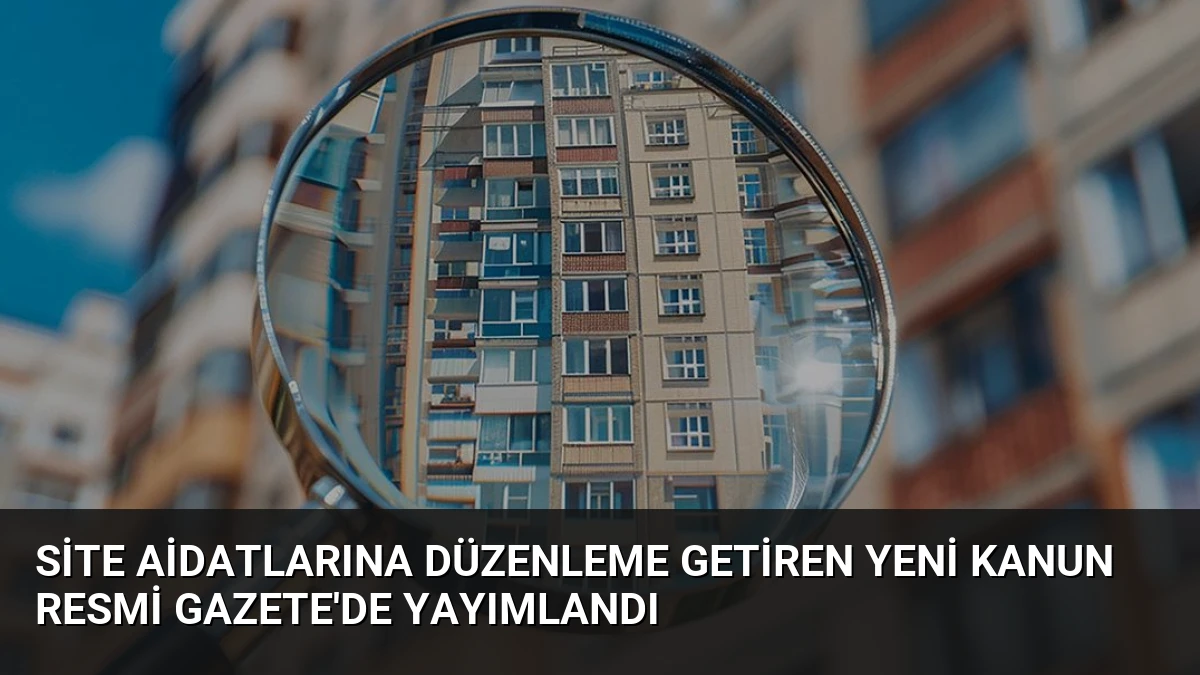 Site Aidatlarına Düzenleme Getiren Yeni Kanun Resmi Gazete’de Yayımlandı