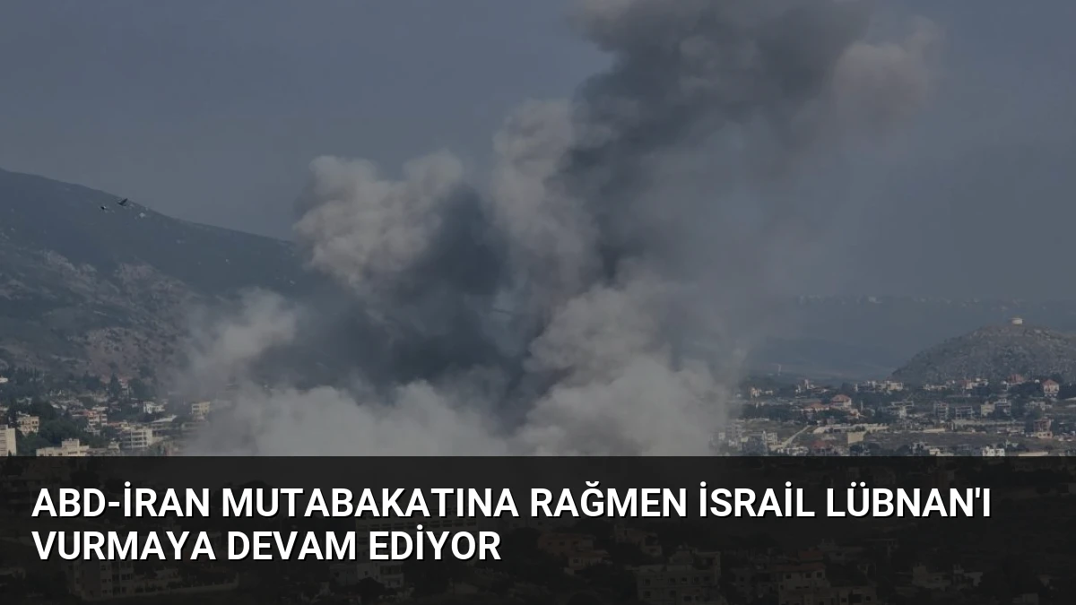 ABD-İran Mutabakatına Rağmen İsrail Lübnan’ı Vurmaya Devam Ediyor