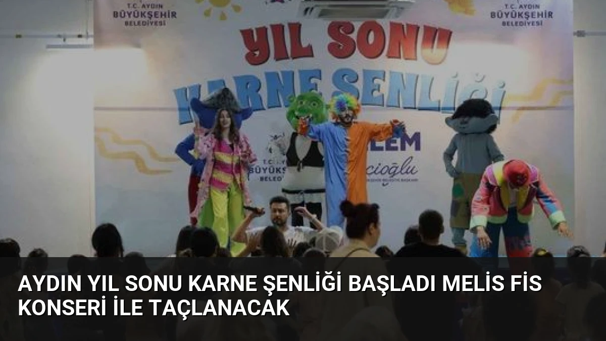Aydın Yıl Sonu Karne Şenliği Başladı Melis Fis Konseri İle Taçlanacak