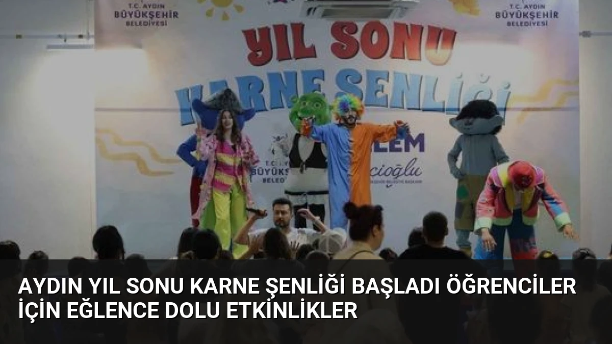 Aydın Yıl Sonu Karne Şenliği Başladı Öğrenciler İçin Eğlence Dolu Etkinlikler