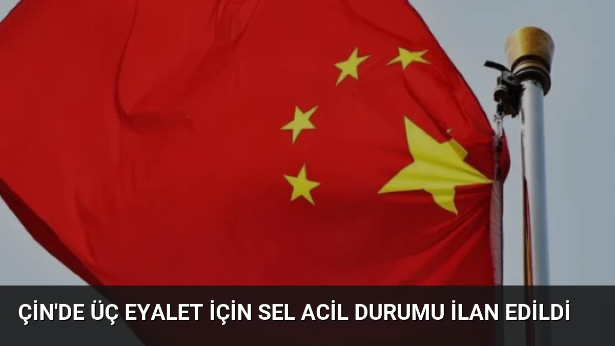 Çin’de Üç Eyalet İçin Sel Acil Durumu İlan Edildi