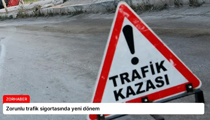 Zorunlu trafik sigortasında yeni dönem