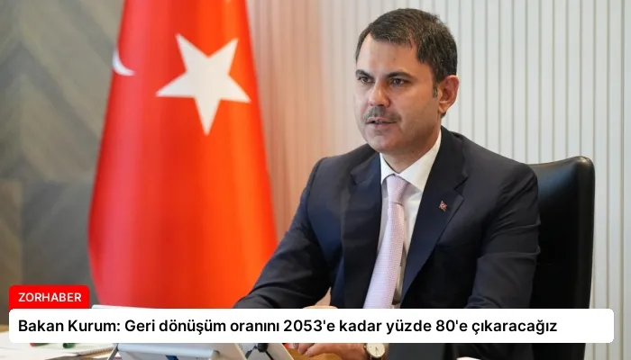 Bakan Kurum: Geri dönüşüm oranını 2053’e kadar yüzde 80’e çıkaracağız
