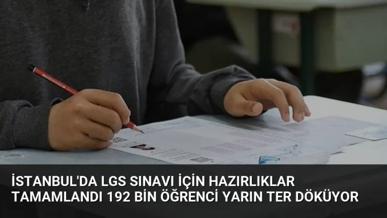 İstanbul’da LGS Sınavı İçin Hazırlıklar Tamamlandı 192 Bin Öğrenci Yarın Ter Döküyor