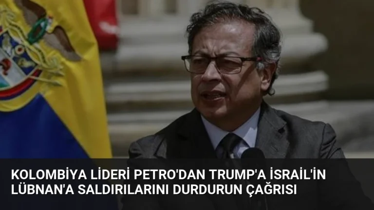 Kolombiya lideri Petro’dan Trump’a İsrail’in Lübnan’a Saldırılarını Durdurun Çağrısı
