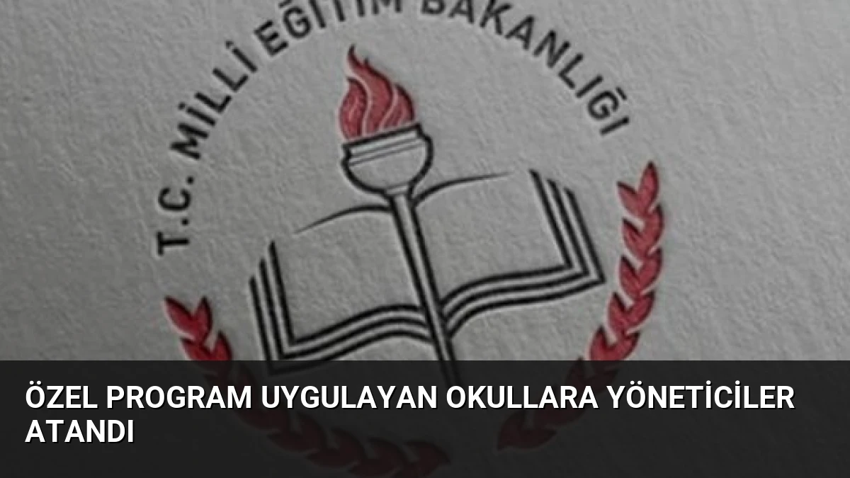 Özel Program Uygulayan Okullara Yöneticiler Atandı
