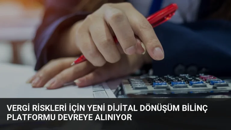 Vergi Riskleri İçin Yeni Dijital Dönüşüm Bilinç Platformu Devreye Alınıyor
