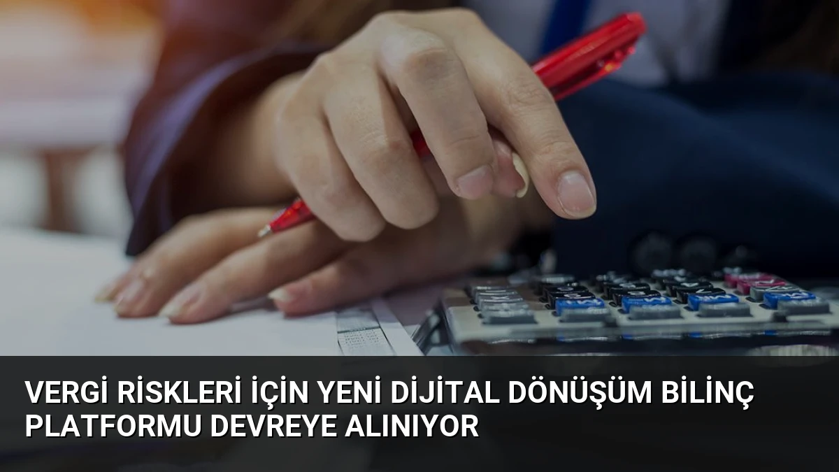 Vergi Riskleri İçin Yeni Dijital Dönüşüm Bilinç Platformu Devreye Alınıyor