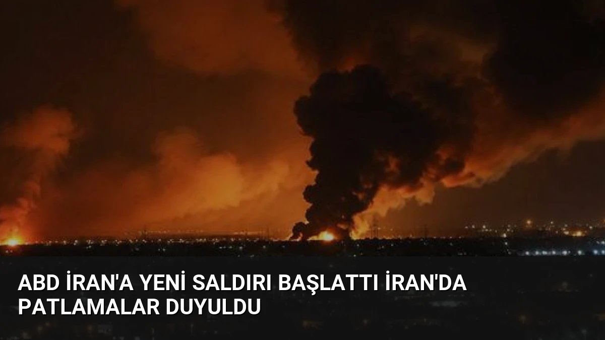ABD İran’a Yeni Saldırı Başlattı İran’da Patlamalar Duyuldu