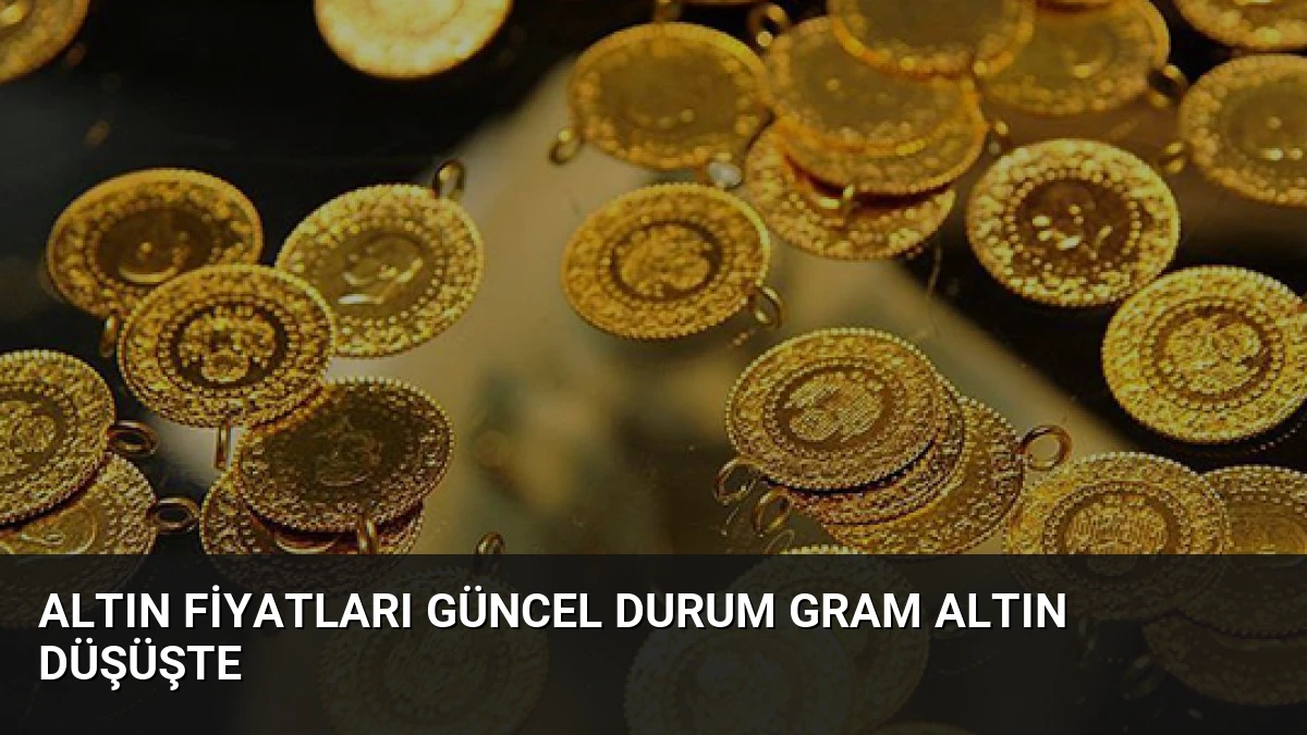 Altın Fiyatları Güncel Durum Gram Altın Düşüşte