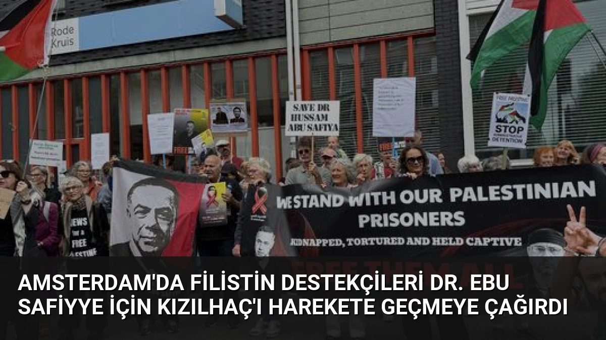 Amsterdam’da Filistin Destekçileri Dr. Ebu Safiyye İçin Kızılhaç’ı Harekete Geçmeye Çağırdı
