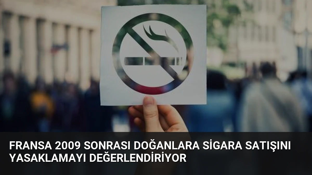 Fransa 2009 Sonrası Doğanlara Sigara Satışını Yasaklamayı Değerlendiriyor
