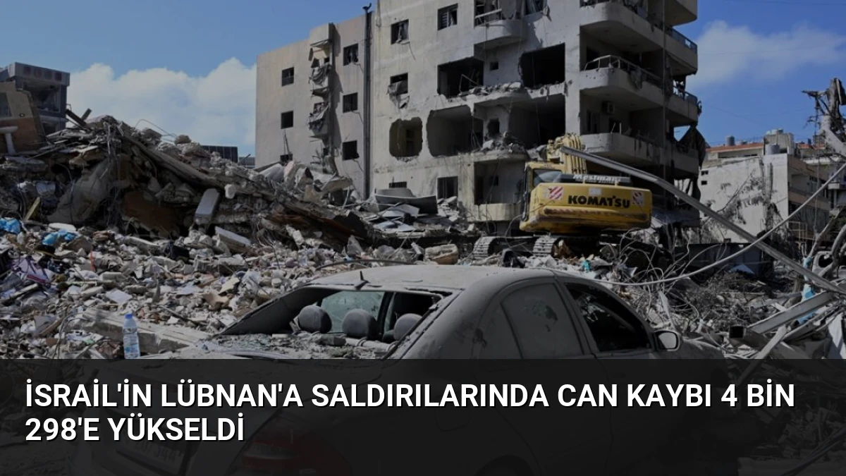 İsrail’in Lübnan’a Saldırılarında Can Kaybı 4 Bin 298’e Yükseldi