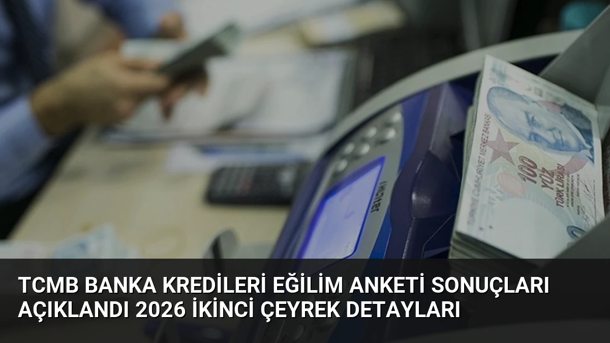 TCMB Banka Kredileri Eğilim Anketi Sonuçları Açıklandı 2026 İkinci Çeyrek Detayları