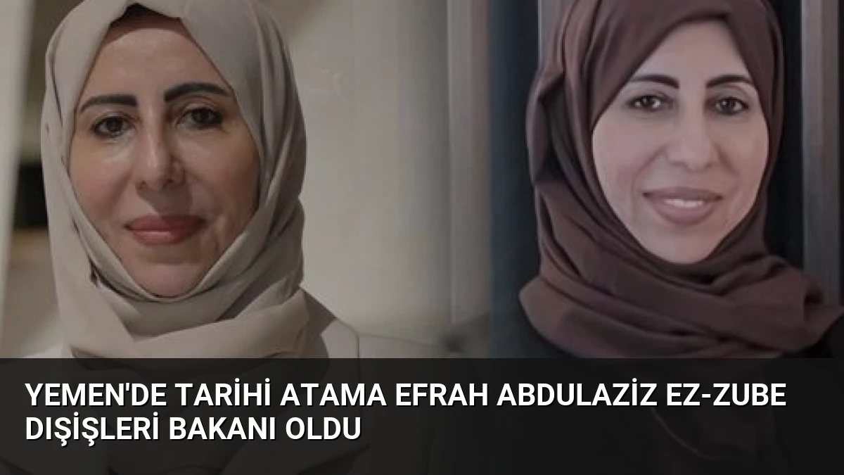Yemen’de Tarihi Atama Efrah Abdulaziz ez-Zube Dışişleri Bakanı Oldu