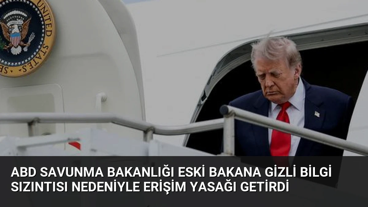 ABD Savunma Bakanlığı Eski Bakana Gizli Bilgi Sızıntısı Nedeniyle Erişim Yasağı Getirdi