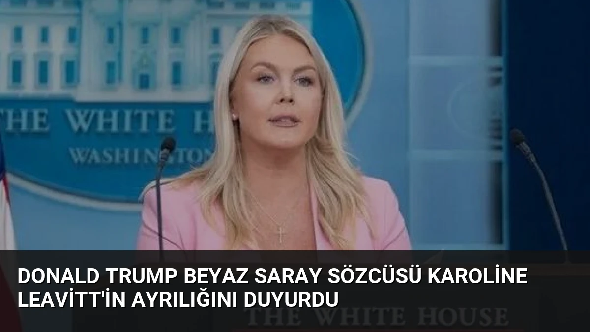 Donald Trump Beyaz Saray Sözcüsü Karoline Leavitt’in Ayrılığını Duyurdu