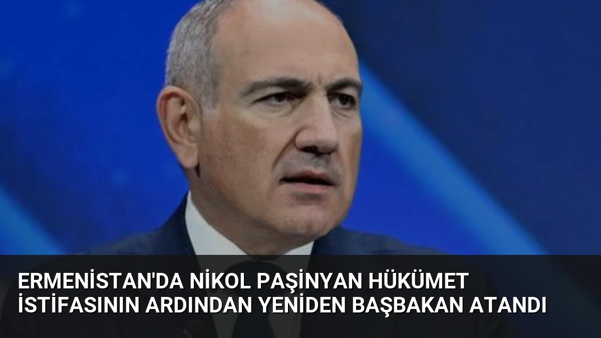 Ermenistan’da Nikol Paşinyan Hükümet İstifasının Ardından Yeniden Başbakan Atandı