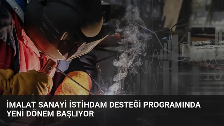 İmalat Sanayi İstihdam Desteği Programında Yeni Dönem Başlıyor