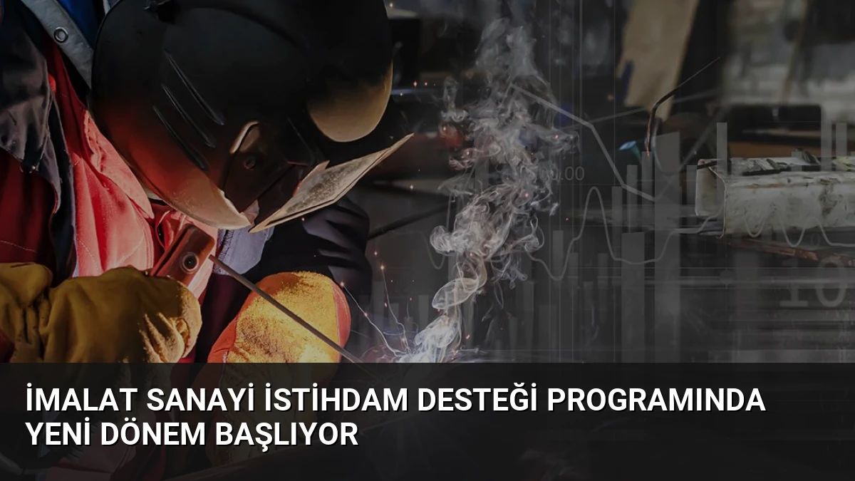 İmalat Sanayi İstihdam Desteği Programında Yeni Dönem Başlıyor