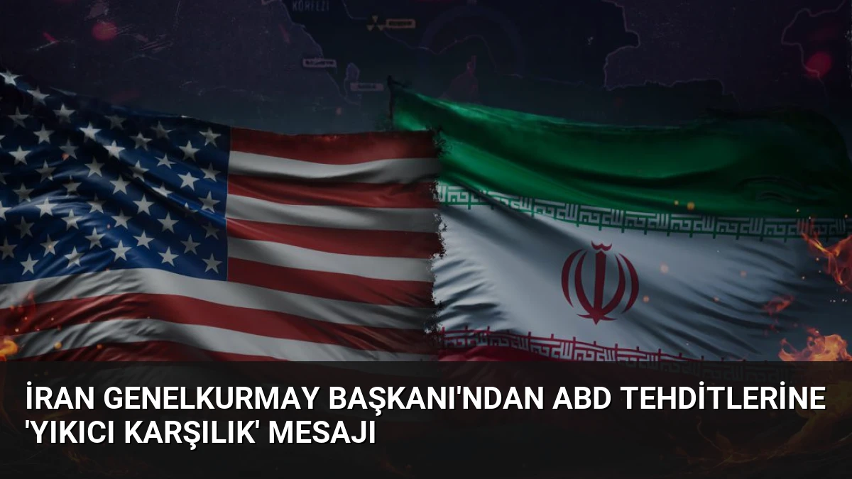 İran Genelkurmay Başkanı’ndan ABD Tehditlerine ‘Yıkıcı Karşılık’ Mesajı