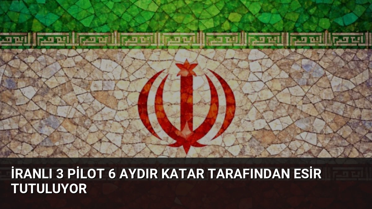 İranlı 3 Pilot 6 Aydır Katar Tarafından Esir Tutuluyor