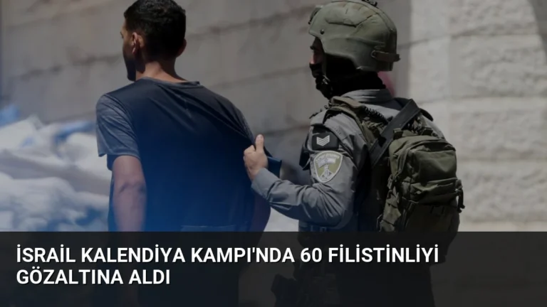 İsrail Kalendiya Kampı’nda 60 Filistinliyi Gözaltına Aldı