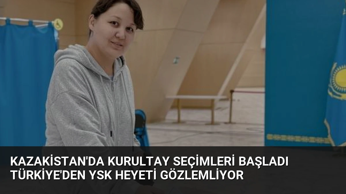 Kazakistan’da Kurultay Seçimleri Başladı Türkiye’den YSK Heyeti Gözlemliyor