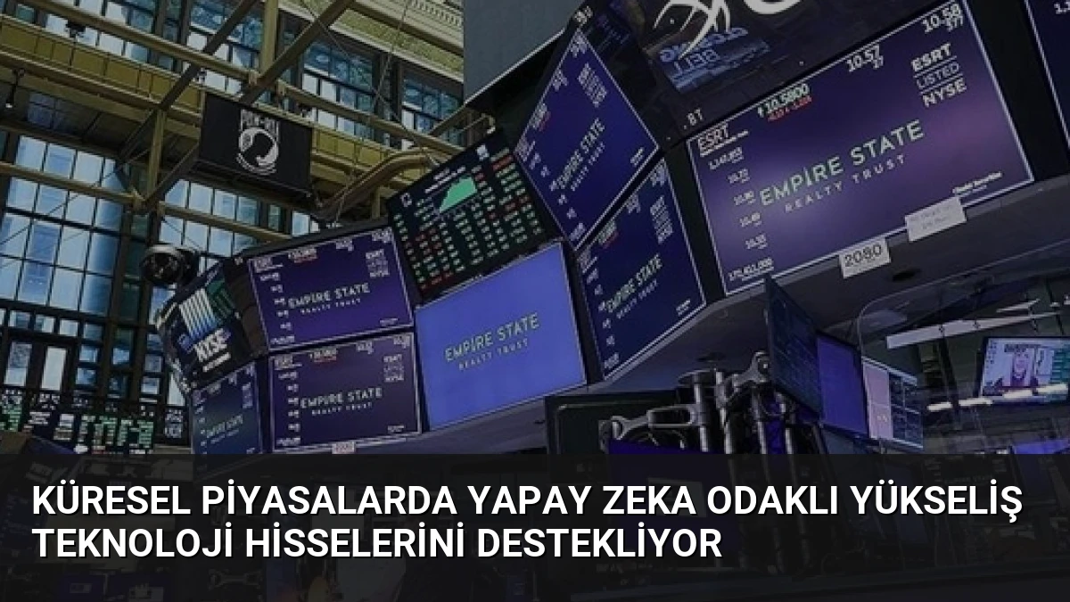Küresel Piyasalarda Yapay Zeka Odaklı Yükseliş Teknoloji Hisselerini Destekliyor