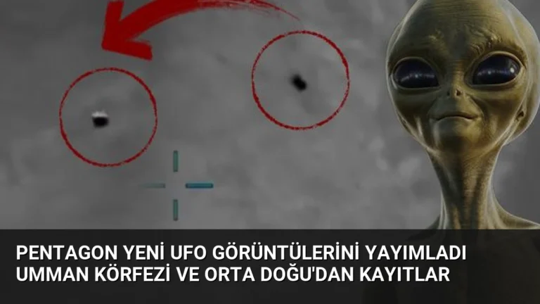 Pentagon Yeni UFO Görüntülerini Yayımladı Umman Körfezi ve Orta Doğu’dan Kayıtlar
