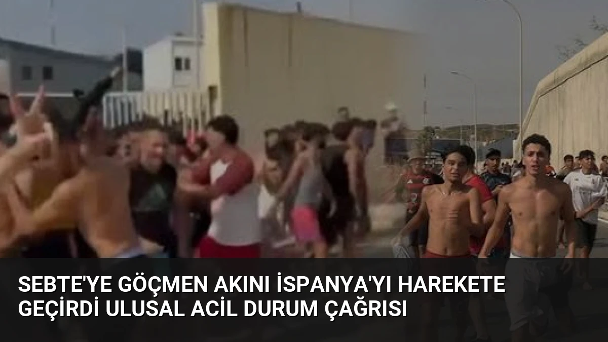 Sebte’ye Göçmen Akını İspanya’yı Harekete Geçirdi Ulusal Acil Durum Çağrısı