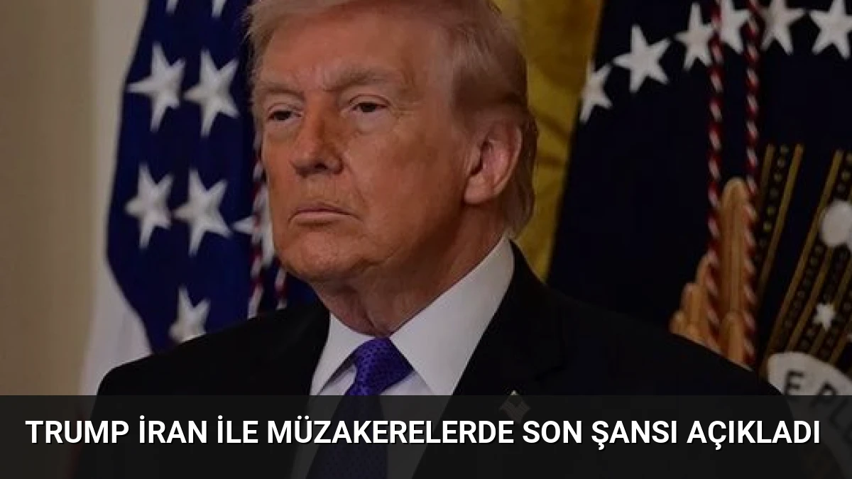 Trump İran ile müzakerelerde son şansı açıkladı